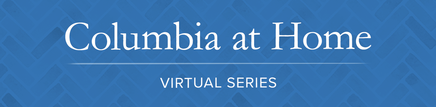 Columbia at Home | Virtual Series