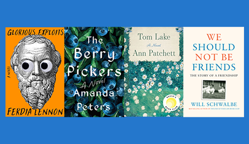Book Covers: Glorious Exploits, The Berry Pickers, Tom Lake, We Should Not Be Friends