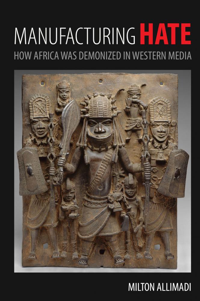 Manufacturing Hate: How Africa Was Demonized In Western Media | Columbia  Alumni Association