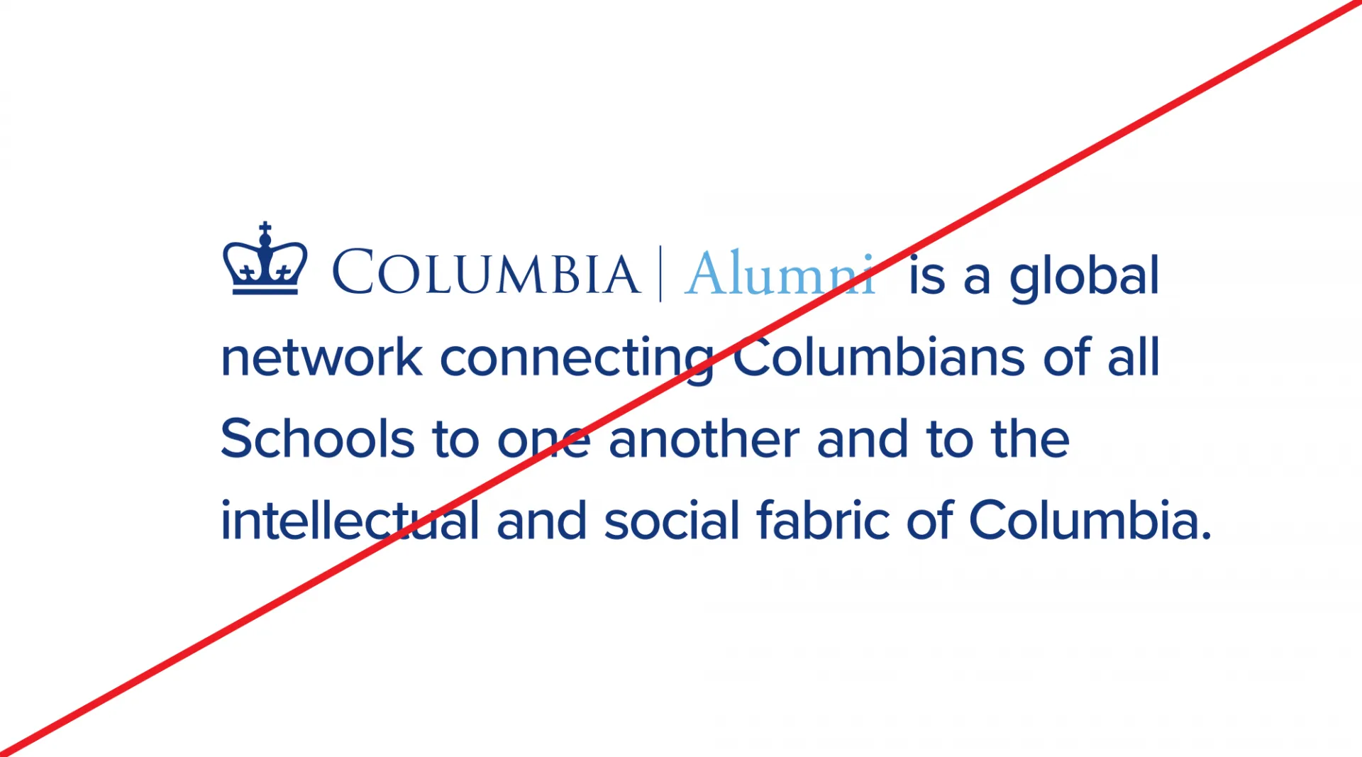 Columbia Alumni logo in a longer sentence with a red line through the whole thing. 