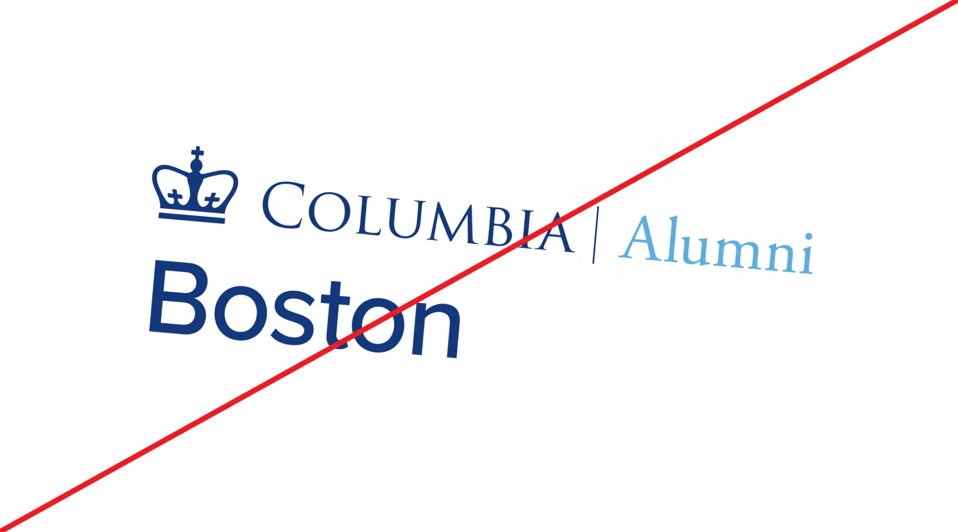 Columbia Alumni Boston logo angled down to the right and with a line through it. 