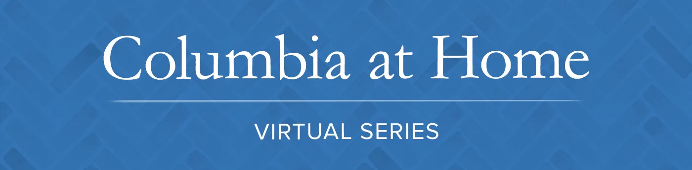 Columbia at Home | Virtual Series